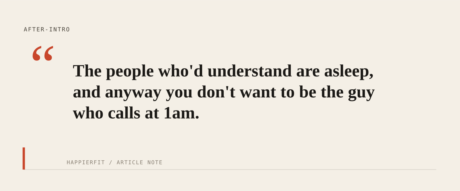 The people who'd understand are asleep, and anyway you don't want to be the guy who calls at 1am.
