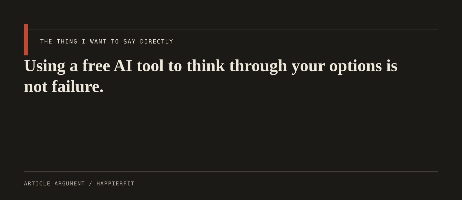 Using a free AI tool to think through your options is not failure.