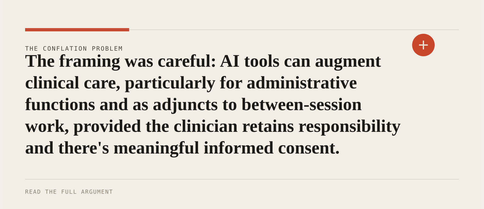 The framing was careful: AI tools can augment clinical care, particularly for administrative functions and as adjuncts to between-session work, provided the clinician retains respo