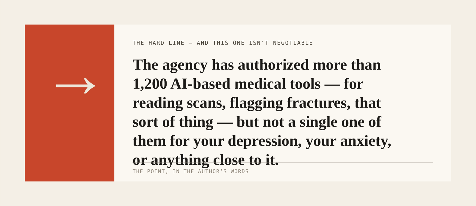 The agency has authorized more than 1,200 AI-based medical tools — for reading scans, flagging fractures, that sort of thing — but not a single one of them for your depression, you