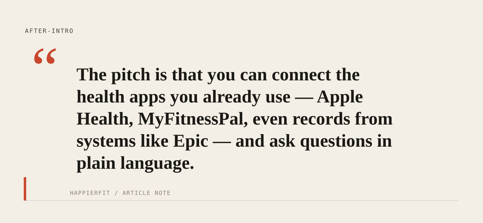 The pitch is that you can connect the health apps you already use — Apple Health, MyFitnessPal, even records from systems like Epic — and ask questions in plain language.