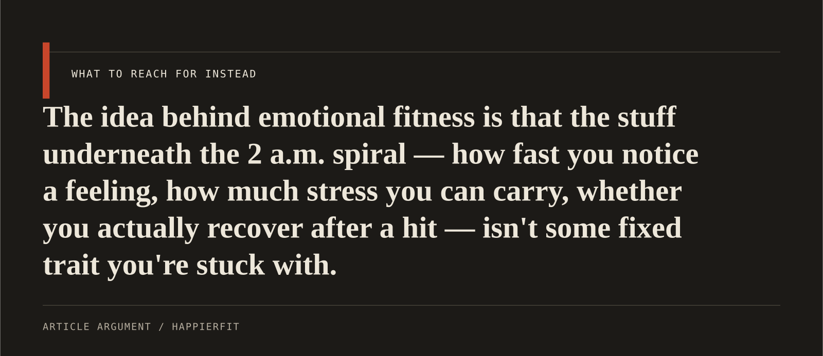The idea behind emotional fitness is that the stuff underneath the 2 a.m. spiral — how fast you notice a feeling, how much stress you can carry, whether you actually recover after
