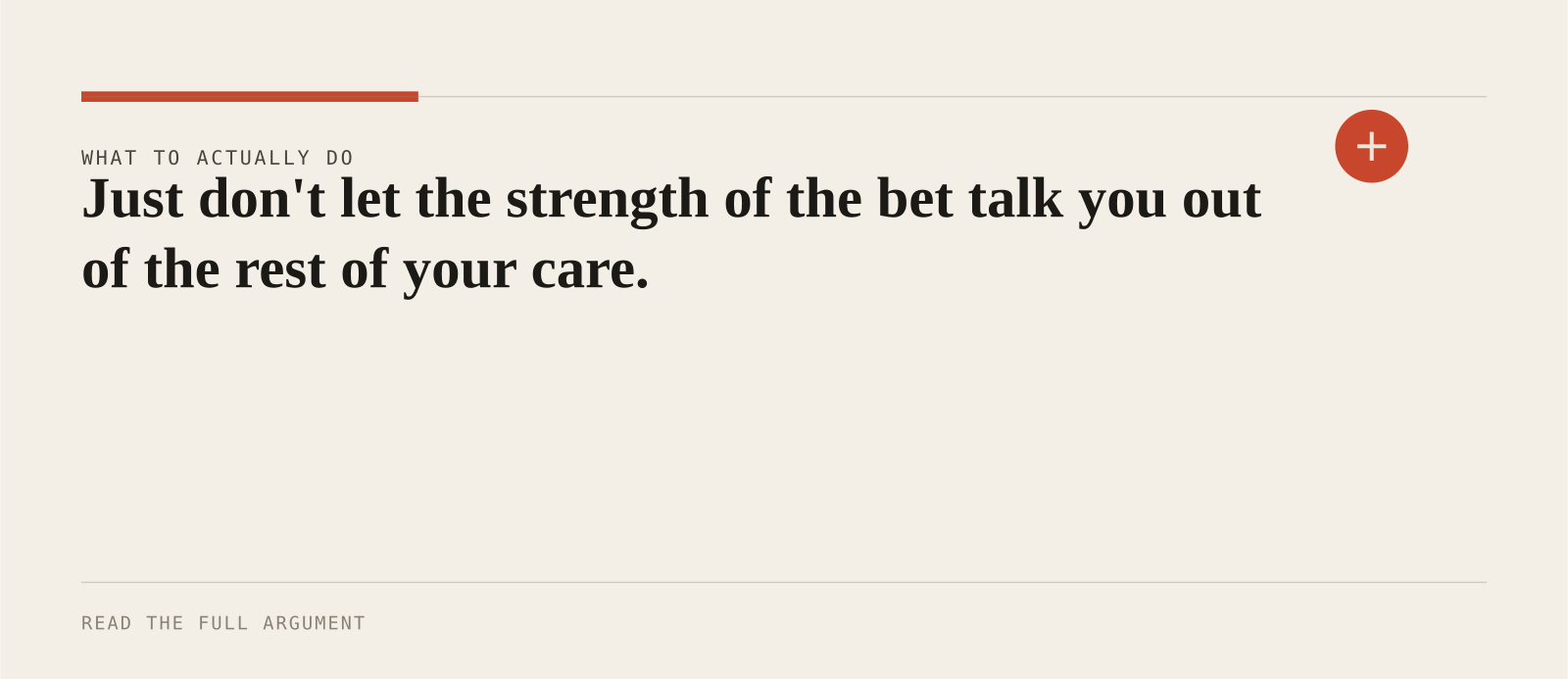 Just don't let the strength of the bet talk you out of the rest of your care.