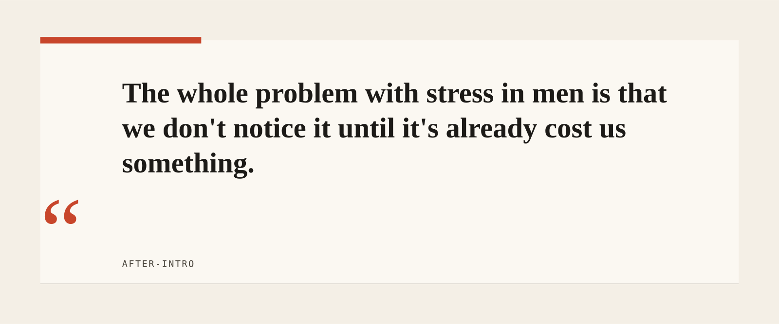 The whole problem with stress in men is that we don't notice it until it's already cost us something.