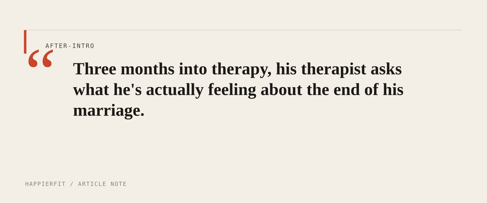 Three months into therapy, his therapist asks what he's actually feeling about the end of his marriage.