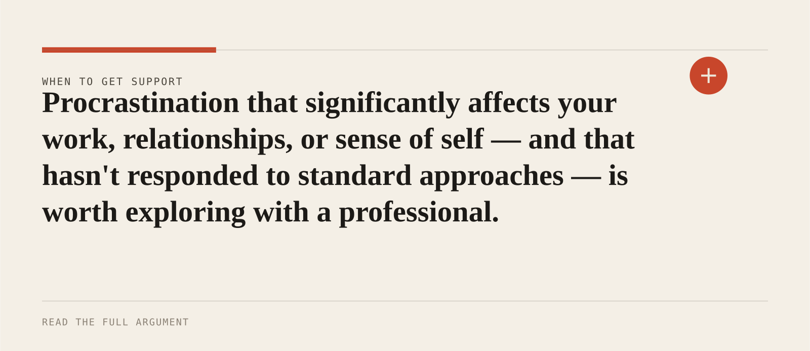 Procrastination that significantly affects your work, relationships, or sense of self — and that hasn't responded to standard approaches — is worth exploring with a profession