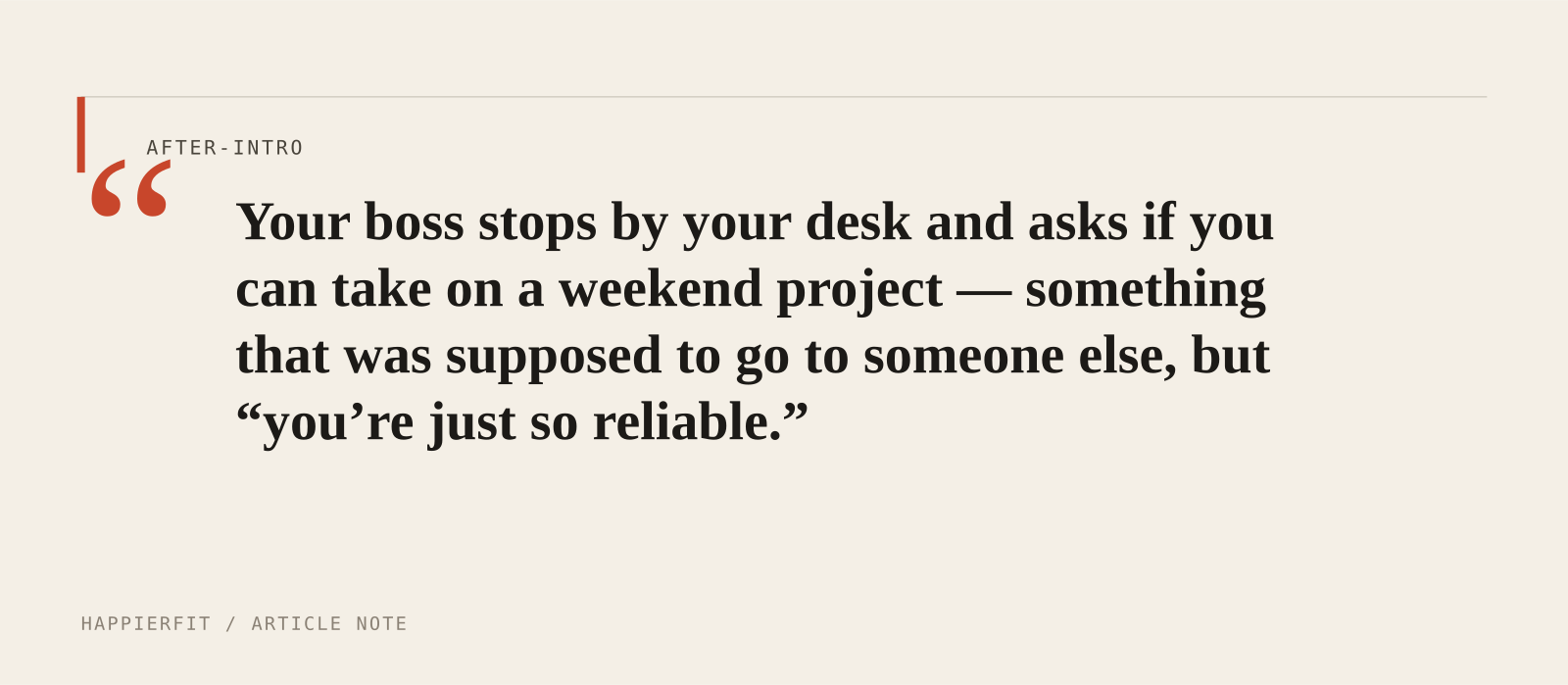 Your boss stops by your desk and asks if you can take on a weekend project — something that was supposed to go to someone else, but “you’re just so reliable.”