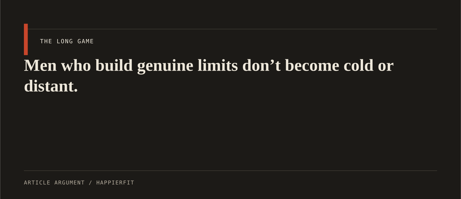 Men who build genuine limits don’t become cold or distant.