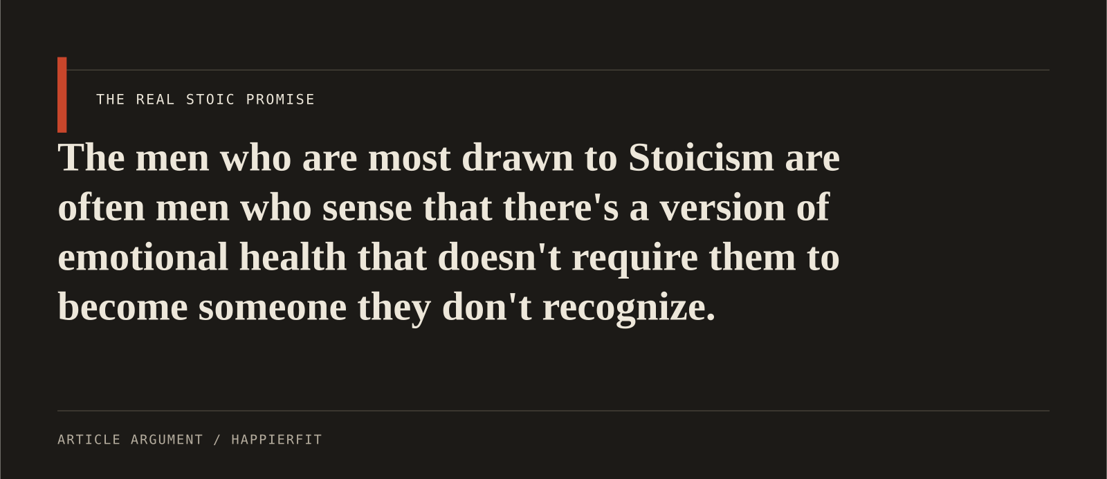 The men who are most drawn to Stoicism are often men who sense that there's a version of emotional health that doesn't require them to become someone they don't reco