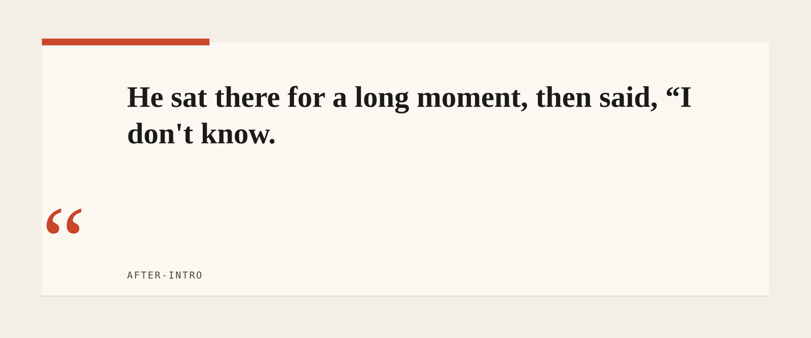 He sat there for a long moment, then said, “I don't know.