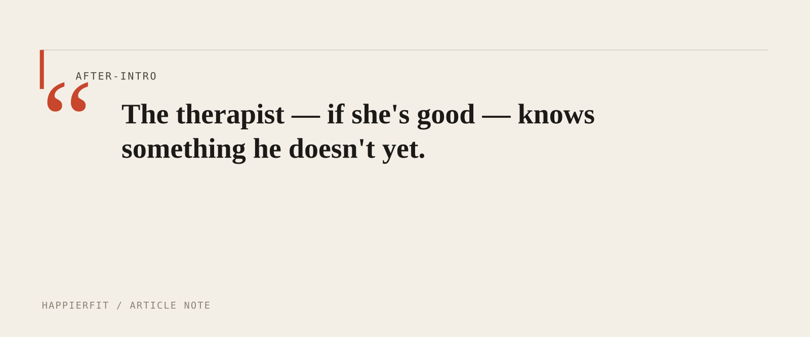 The therapist — if she's good — knows something he doesn't yet.