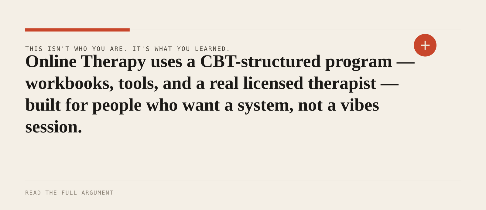Online Therapy uses a CBT-structured program — workbooks, tools, and a real licensed therapist — built for people who want a system, not a vibes session.