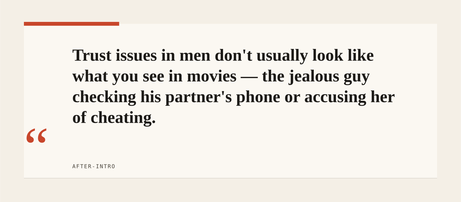 Trust issues in men don't usually look like what you see in movies — the jealous guy checking his partner's phone or accusing her of cheating.