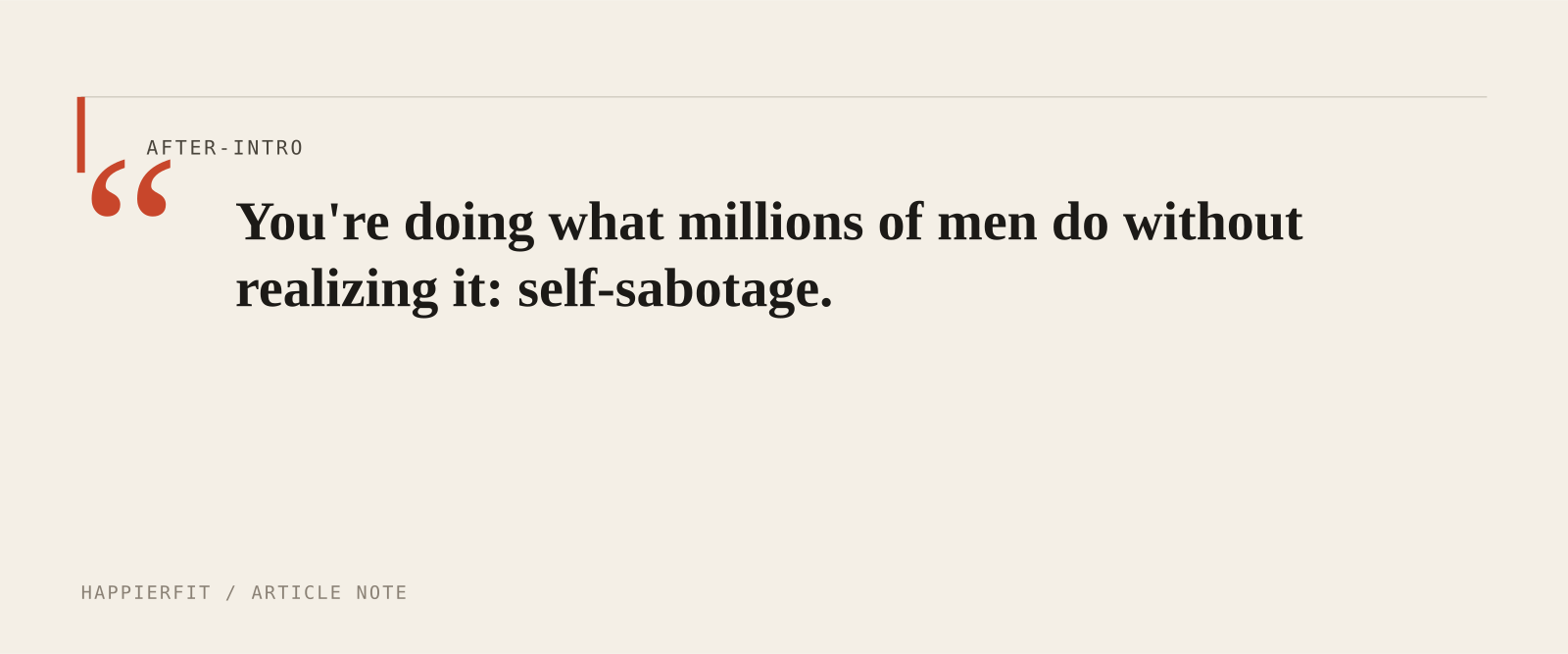 You're doing what millions of men do without realizing it: self-sabotage.